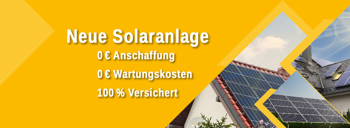 Neue Solaranlage - 0 € Anschaffung - 0 € Wartungskosten - 100 % Versichert